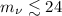 Mathematical equation: $m_{\nu}\lesssim 24$