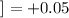 Mathematical equation: $]=+0.05$