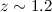 Mathematical equation: $z\sim 1.2$