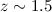 Mathematical equation: $z\sim1.5$