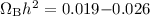 Mathematical equation: $\Omega_{\rm B}h^2=0.019{-}0.026$
