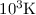 Mathematical equation: $10^3 \mathrm{K}$