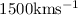 Mathematical equation: $1500 {\rm km} {\rm s}^{-1}$