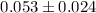 Mathematical equation: $0.053\pm 0.024$