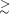 Mathematical equation: $\stackrel{> }{_{\sim}}$