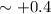 Mathematical equation: $\sim +0.4$