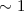 Mathematical equation: $\sim 1$