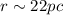 Mathematical equation: $r\sim 22 {pc}$