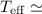 Mathematical equation: $T_{\rm eff} \simeq$