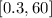 Mathematical equation: $[0.3, 60]$