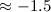 Mathematical equation: $\approx-1.5$