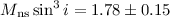 Mathematical equation: $M_{\rm ns}\sin^3{i}=1.78\pm0.15$