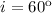 Mathematical equation: $i=60^{\rm o}$