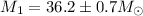 Mathematical equation: $M_1=36.2 \pm 0.7 {M}_{\odot}$