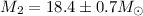 Mathematical equation: $M_2=18.4 \pm 0.7 {M}_{\odot}$