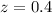 Mathematical equation: $z=0.4$