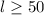 Mathematical equation: $l \ge 50$