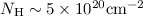 Mathematical equation: $N_{\rm H}\sim 5\times 10^{20} {\rm cm}^{-2}$