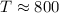 Mathematical equation: $T\approx 800$
