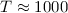 Mathematical equation: $T\approx1000$