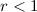 Mathematical equation: $r< 1$