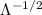 Mathematical equation: $\Lambda ^{-1/2}$