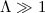 Mathematical equation: $\Lambda \gg 1$