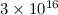Mathematical equation: $3\times 10^{16}$