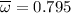 Mathematical equation: $\overline{\omega} = 0.795$