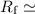 Mathematical equation: $R_{\rm f} \simeq$