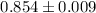Mathematical equation: $0.854\pm0.009$