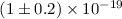 Mathematical equation: $(1 \pm 0.2) \times 10^{-19}$