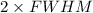 Mathematical equation: $2 \times FWHM$