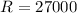 Mathematical equation: $R = 27 000$