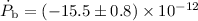 Mathematical equation: $\dot P_{\rm b}=(-15.5 \pm 0.8)\times 10^{-12}$