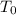 Mathematical equation: \(T_0\)