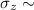 Mathematical equation: $\sigma _{z} \sim $