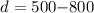 Mathematical equation: $d=500{-}800$