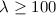 Mathematical equation: $\rm \lambda \ge 100$