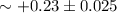 Mathematical equation: $\sim +0.23 \pm 0.025$