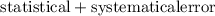 Mathematical equation: ${\rm statistical}+{\rm systematical error}$