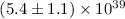 Mathematical equation: $(5.4 \pm 1.1) \times 10^{39}$
