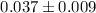 Mathematical equation: $0.037 \pm 0.009$