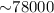 Mathematical equation: ${\sim} 78 000$