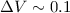 Mathematical equation: $\Delta V \sim 0.1$
