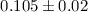 Mathematical equation: $0.105\pm0.02$