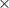 Mathematical equation: $\times$