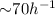 Mathematical equation: ${\sim}70 h^{-1}$