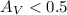 Mathematical equation: $A_V < 0.5 $