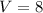 Mathematical equation: $V=8$